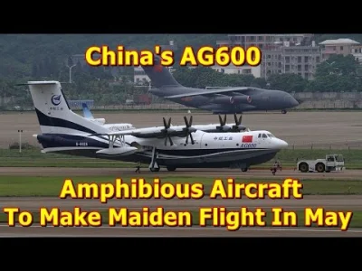 starnak - Opublikowany 31 mar 2017 China's AG600 Amphibious Aircraft To Make Maiden F...