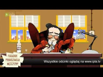 zakowskijan72 - @Buchomodozor: A wystarczyło oglądać "Poradnik prawdziwego mężczyzny"...