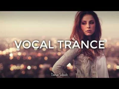 damiansulewski - ♫ Amazing Emotional Vocal Trance Mix 2017 ♫ | 56
Mam dla Was nowy m...
