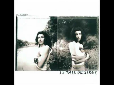 M.....e - Płyta przełomowa w karierze PJ Harvey - Is This Desire? ma w sobie kilka sm...