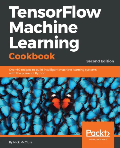 konik_polanowy - Dzisiaj TensorFlow Machine Learning Cookbook - Second Edition (Augus...