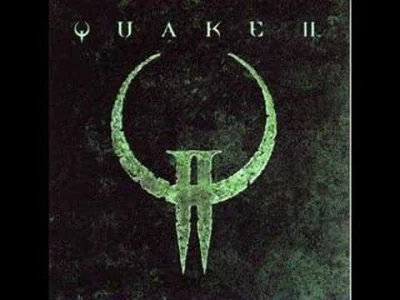 O.....8 - @MrPawlo112: Quake 2 miało zajebisty soundrack.