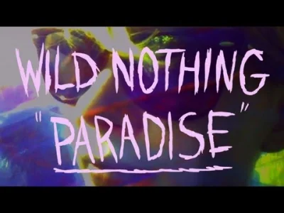 N.....x - #muzyka #nizmuz
Wild Nothing - "Paradise"