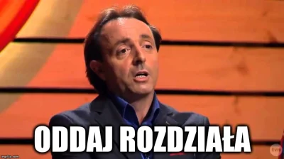 Trzesidzida - Oddaj rozdziała bo cię #!$%@? z wydziała xD 

#studbaza #magisterka #...