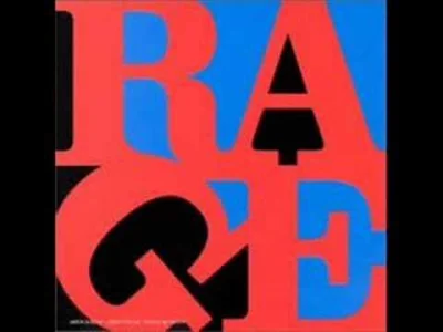 A.....a - Rage against the machine - Renegades of funk
Mój ulubiony kawałek RATM ! J...