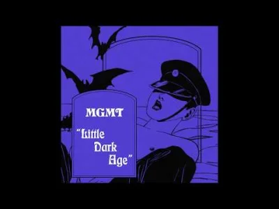 N.....x - #muzyka #nizmuz
MGMT - Little Dark Age