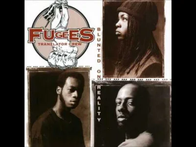 f.....x - Klasyk na dziś

#muzyka #muzykafoksika #fugees #rap
