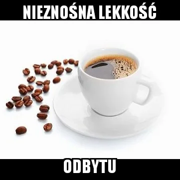 Kiszkaziemniaczanamocy - Mmm kawusia!
#kawa #heheszki #srajzwykopem