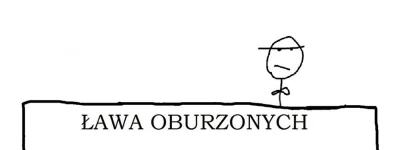 garmil - @weeego: uroczyście otwieram ławę oburzonych!