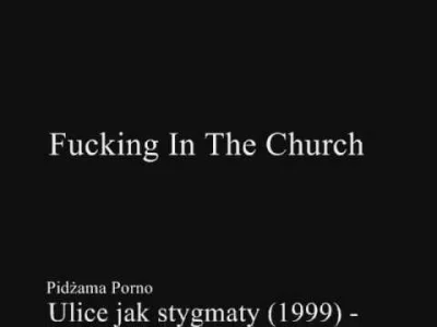 mike-mo - Pidżama Porno - Fucking In The Church

 ( ͡° ͜ʖ ͡°)