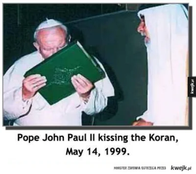 uisybz - taka ciekawostka - każdy papież wielokrotnie całuje koran, nawet wasz ulubio...