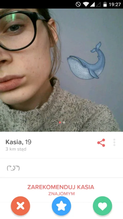 T.....k - Ale kaszalot, przyznawać się która. 
#tinder