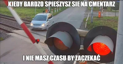 sargento - A wystarczy nie wjeżdżać na przejazd gdy zaczynają migać światełka.
Ale s...