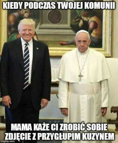 Krulu - W sumie to prawdziwe ( ͡° ͜ʖ ͡°) #heheszki #humorobrazkowy #trump #papiez