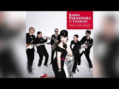 b.....k - Kasia Pakosińska & Leszcze - Zabierz Moje Sukienki

#muzyka #piosenkakabare...