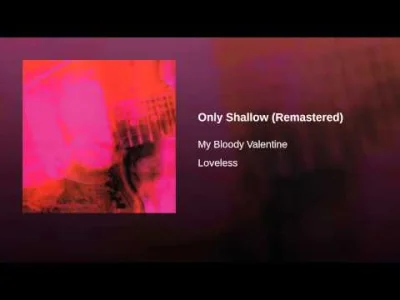 P.....y - My Bloody Valentine - Only Shallow
#muzyka