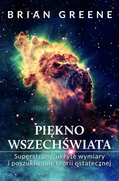 W.....i - Nie dość, że niedługo wychodzi nowe wydanie książki Briana Greene'a Piękno ...