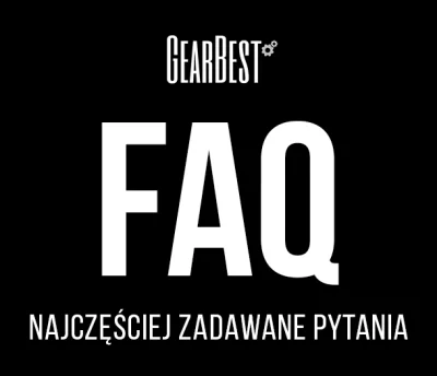 GearBest_Polska - Mirki mamy dla was pierwszą część FAQ, czyli najczęściej zadawanych...