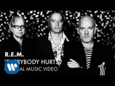 k.....m - #muzyka #rem #depresjazwykopem



R.E.M. - Everybody Hurts
