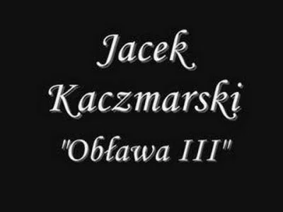 p.....k - #muzyka #kaczmarski #poezjaspiewana

wołam: @Trzyszcz