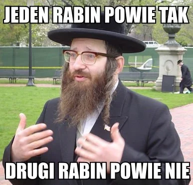 januszzczarnolasu - @Kopytko1: Typowe dla rabinów