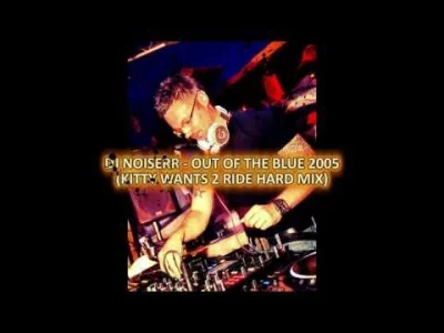 Krzemol - DJ Noiserr - Out of The Blue 2005 (Kitty Wants 2 Ride Mix)
Tak po prawdzie...