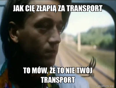 D3lt4 - > Jak Cię złapią za transport to mów, że to nie twój transport.

@Qrystus: