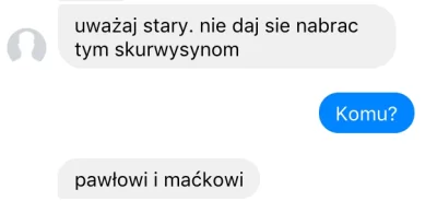 TulipanowyPostumentMelodii - Naprawdę, uważajcie na Pawła i Maćka. 

#postmemizm