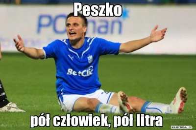 luczjano - @Lunder: Peszko - pół człowiek pół litra ( ͡° ͜ʖ ͡°)