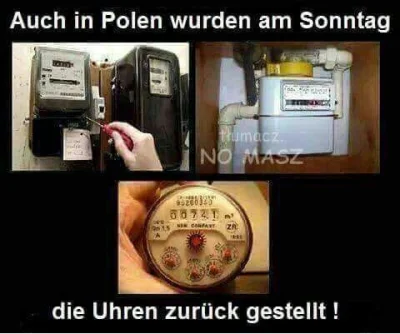 chemi1962 - Klasyk z Niemieckiego internetu:
"W Polsce też w niedziele cofa się zegar...