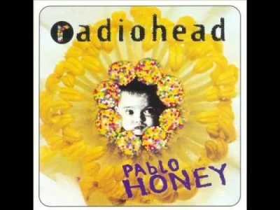 M.....e - Mówcie co chcecie, dla mnie Pablo Honey to nadalbum. 

Radiohead - How Do...