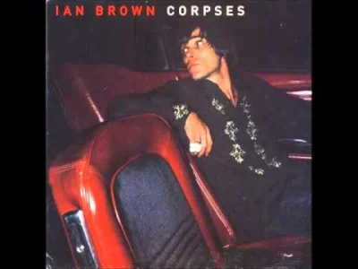 rukh - #muzyka #rock #thestoneroses #britpop #90s \#r
Ian Brown - Corpses In Their M...