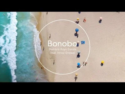 3.....e - Bonobo: Bambro Koyo Ganda (feat. Innov Gnawa)

Nie wiem jak Wy, ale ja ko...
