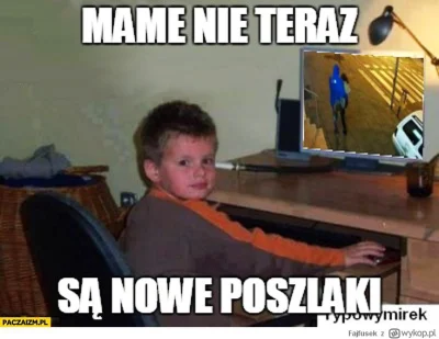 T.....0 - > Ja sie pytam gdzie jest mem o poszlakach, wszedłem tylko po to zeby go zo...