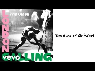 Khagmar - Jakoś po alko ten kawałek dobrze mi wchodzi 
The Clash - The Guns of Brixt...