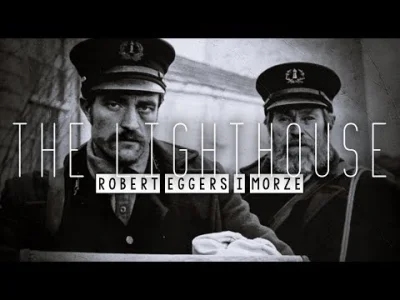 janushek - The Lighthouse: Robert Eggers i morze
czyli o tym dlaczego najlepszy film...