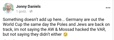 Aquestionmark - Ten Jonny Daniels na facebooku:

Coś tutaj nie gra... Niemcy odpada...
