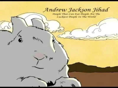J.....a - Andrew Jackson Jihad - People II: the Reckoning

 But there's a bad man in...