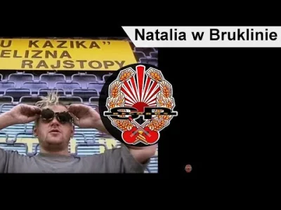 whitepiranha - > Natalia, Natalia, Natalia w Brooklinie
 Ona nigdy w naszej, w naszej...