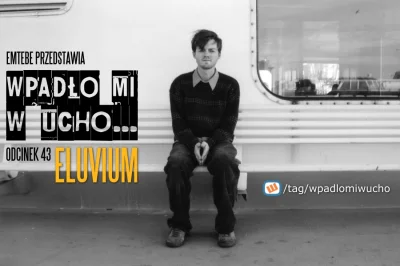 Emtebe - "Wpadło mi w ucho...", odcinek: 43, Eluvium. Subskrybuj tag: #wpadlomiwucho
...