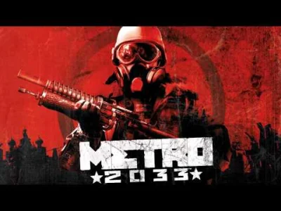 wfyokyga - Metro 2033 [OST] #01 - Metro 2033 Main Theme.
#muzykazgier #muzyka