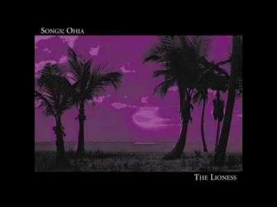 M.....r - Songs: Ohia - Lioness

#muzyka #indierock #slowcore [tag utorski: #midnig...