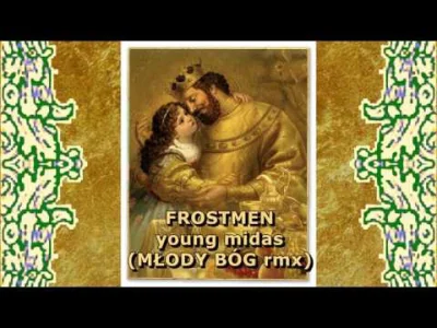 Maixior - FROSTMEN - YOUNG MIDAS [MŁODY BÓG RMX]

Polecam obserwowanie -> #nowoscpo...