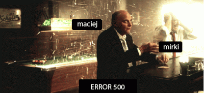 loginzajetysic - #maciej #maciejpsuje #error500 #tworczoscwlasna ##!$%@?