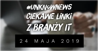 imlmpe - ◢ #unknownews ◣

 Kolejny zapracowany tydzień, więc znów publikuję zestawie...