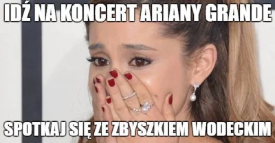 WaZzaaap - #czarnyhumor #arianagrande #zbigniewwodecki