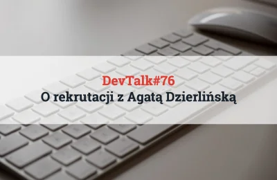 maniserowicz - #devtalk #podcast numer 76: o rekrutacji w IT z Agatą Dzierlińską z Pr...