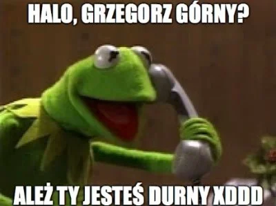 E.....d - Zadzwonię zaraz do Grzesia i mu to przekażę xD A tymczasem dobrej nocy Mirk...