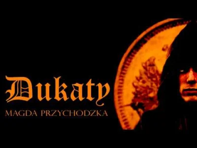 QoTheGreat - Magda Przychodzka - Dukaty 
wersja ze starej Vecordii była lepsza ale n...