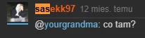 yourgrandma - @sasekk97: